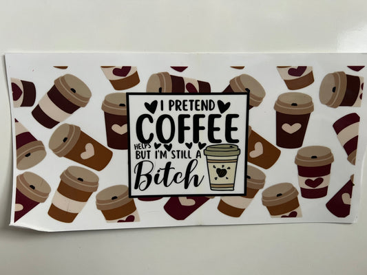 I pretend coffee helps but I’m still a bitch wrap