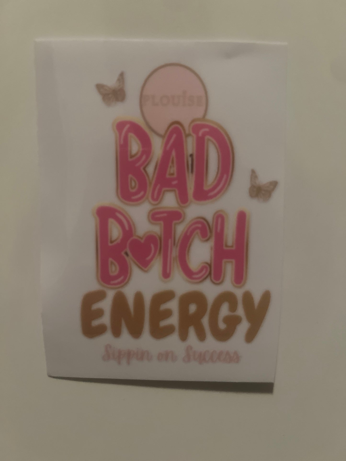 PLouise bad bitch enetgy decal