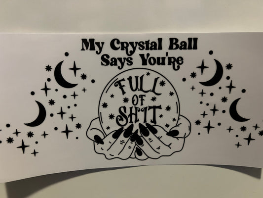 My crystal ball says you’re full of shit wrap