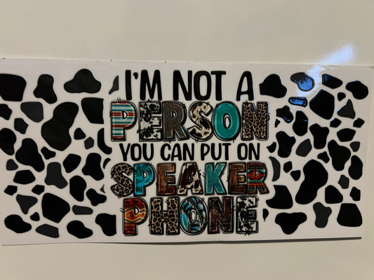 I’m not a person you can put on speaker phone wrap (L)